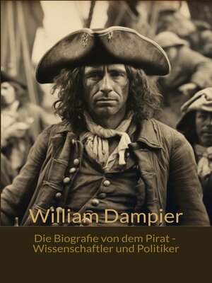 cover image of William Dampfier--Die Bografie von dem Pirat, Wissenschaftler und Politiker